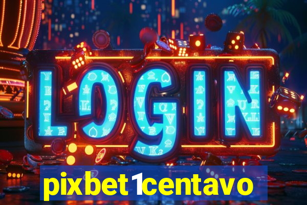 pixbet1centavo