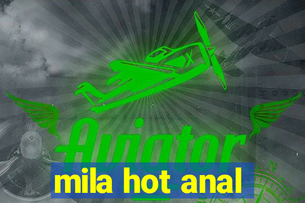 mila hot anal