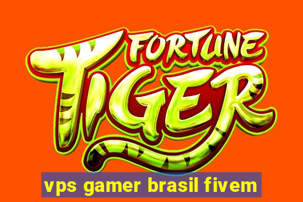 vps gamer brasil fivem