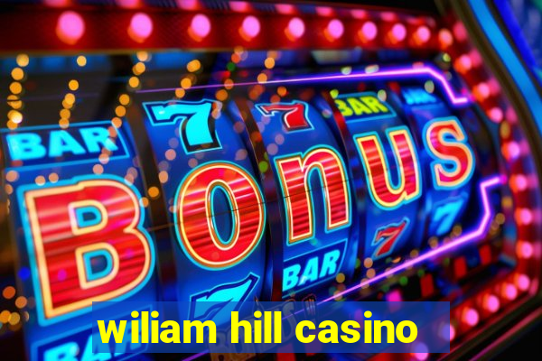 wiliam hill casino