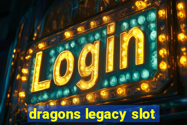 dragons legacy slot