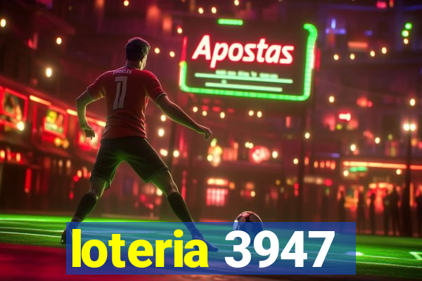 loteria 3947