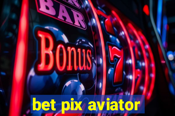 bet pix aviator