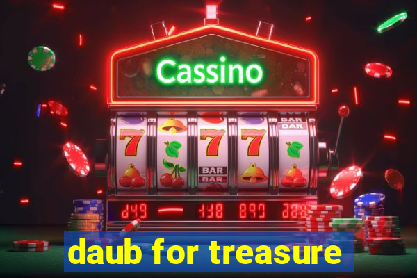 daub for treasure