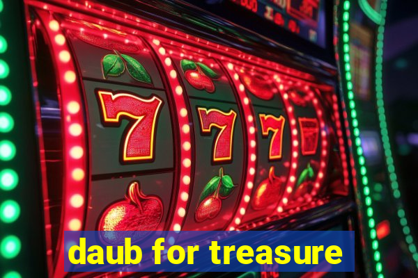 daub for treasure