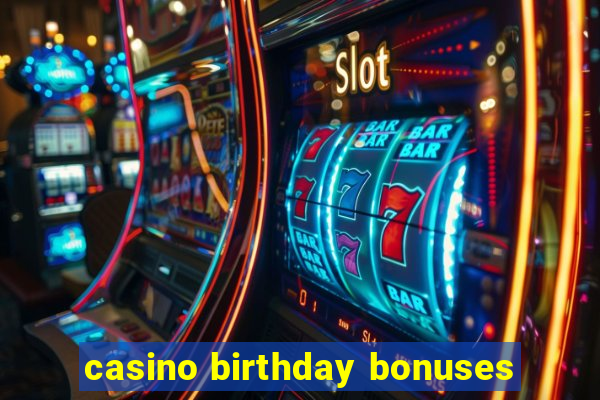 casino birthday bonuses