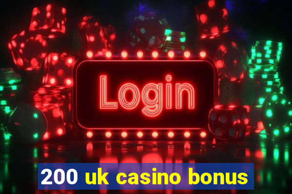 200 uk casino bonus