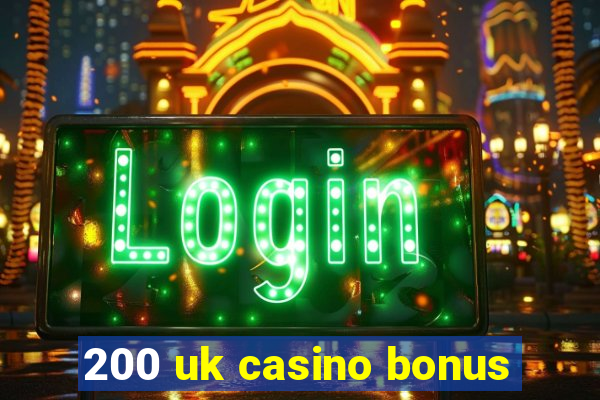 200 uk casino bonus