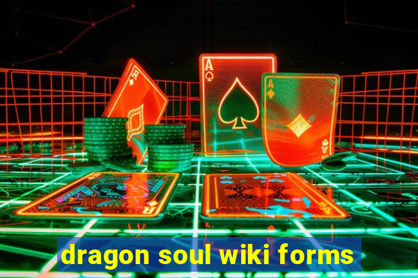 dragon soul wiki forms