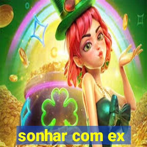 sonhar com ex