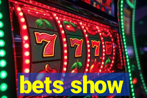 bets show