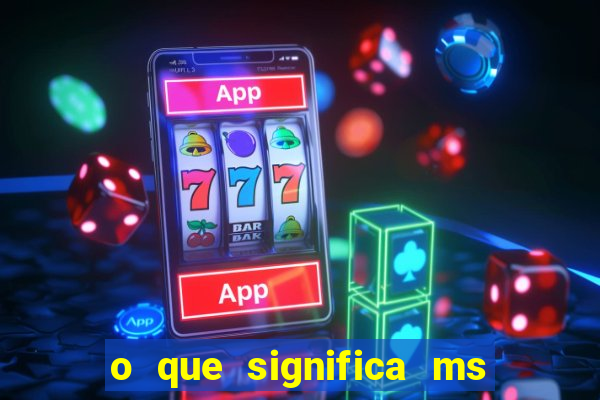 o que significa ms em jogos