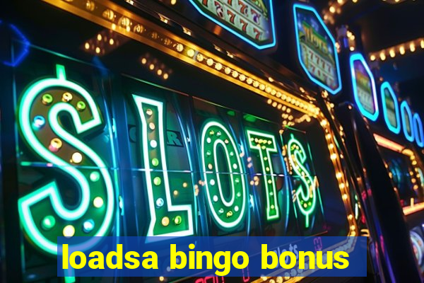 loadsa bingo bonus