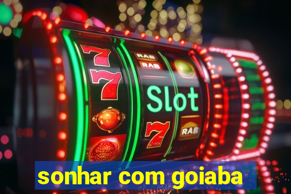 sonhar com goiaba