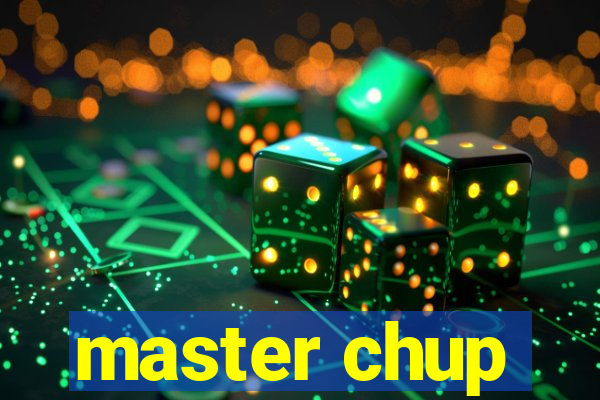 master chup