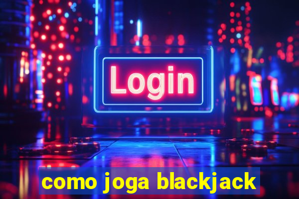 como joga blackjack