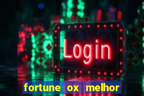 fortune ox melhor horário para jogar