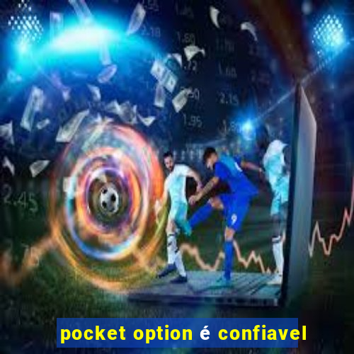 pocket option é confiavel