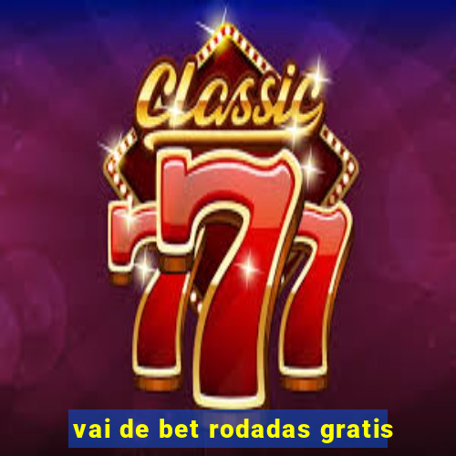 vai de bet rodadas gratis