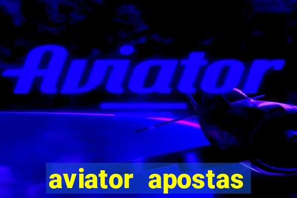 aviator apostas ganhar dinheiro