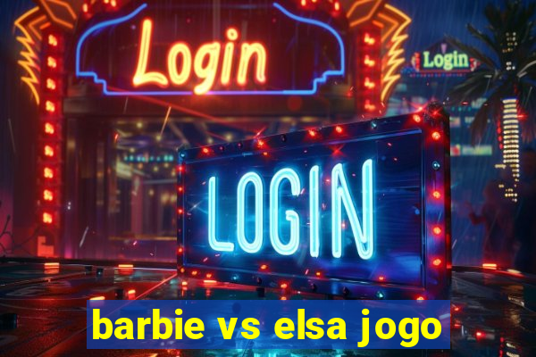 barbie vs elsa jogo