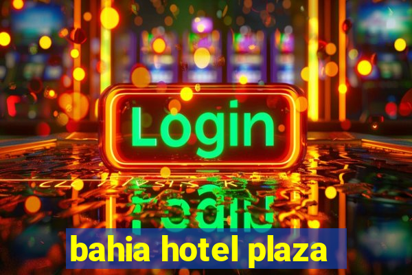 bahia hotel plaza