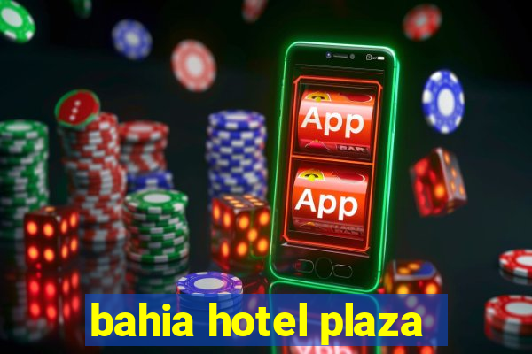 bahia hotel plaza