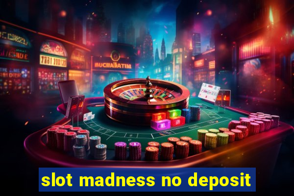 slot madness no deposit