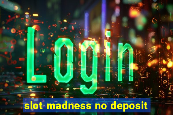 slot madness no deposit