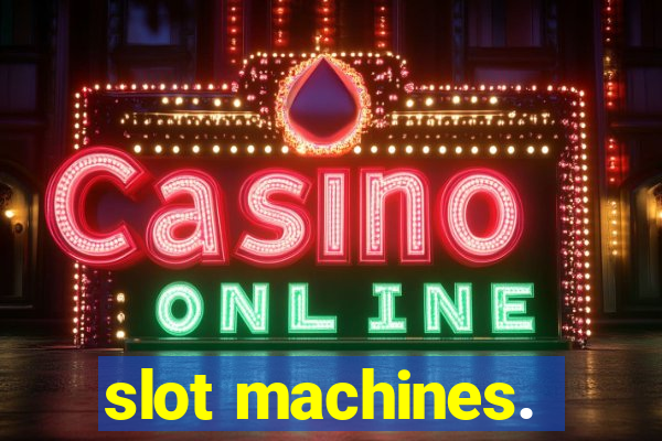 slot machines.