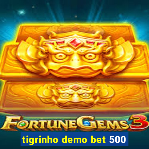 tigrinho demo bet 500