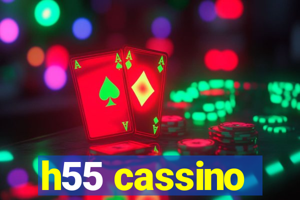 h55 cassino