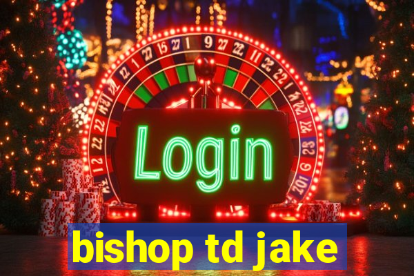 bishop td jake