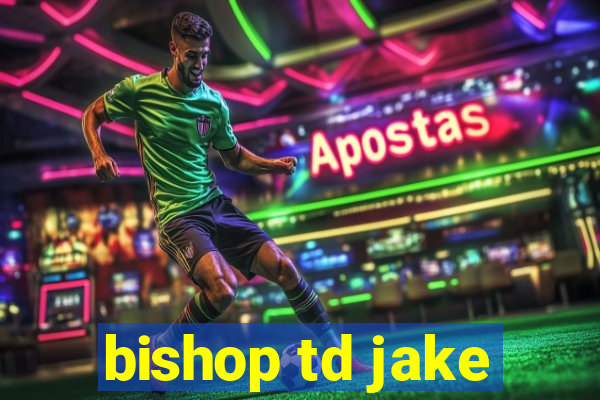 bishop td jake