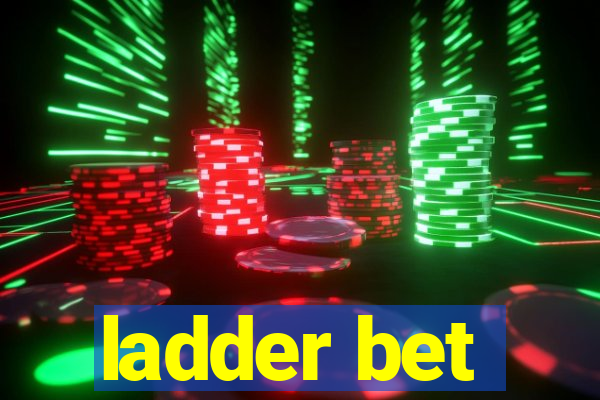 ladder bet