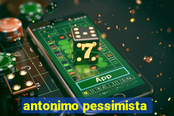 antonimo pessimista