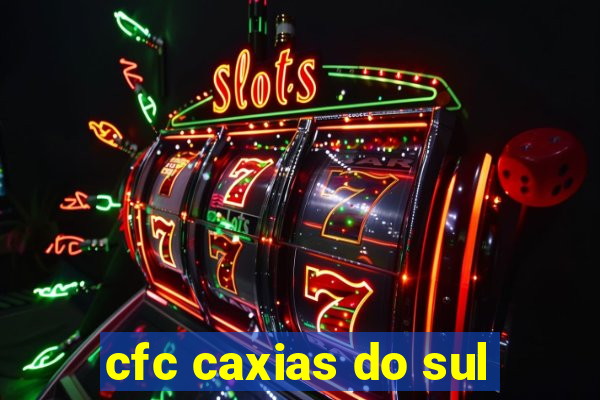 cfc caxias do sul