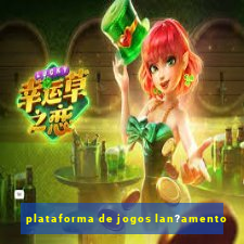 plataforma de jogos lan?amento