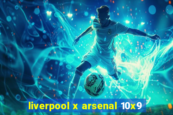 liverpool x arsenal 10x9