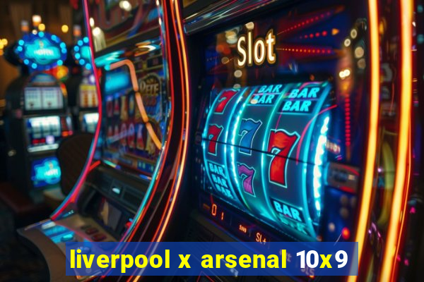 liverpool x arsenal 10x9