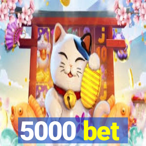 5000 bet