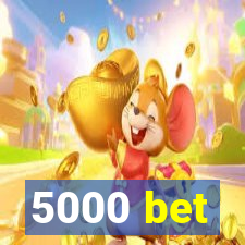 5000 bet