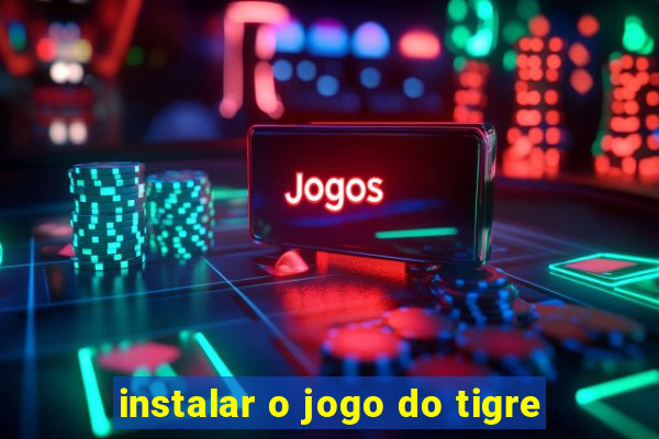 instalar o jogo do tigre