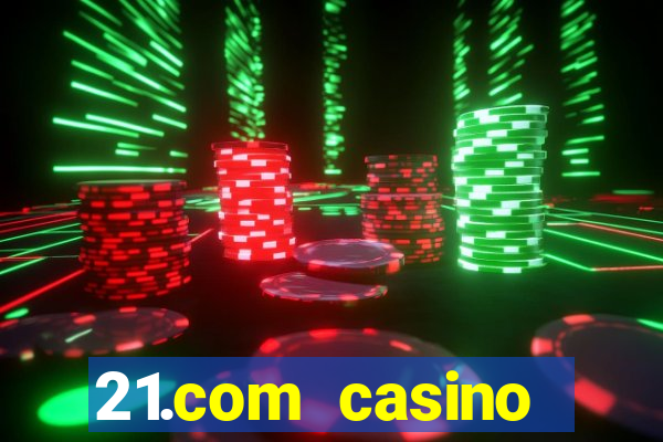 21.com casino online poker