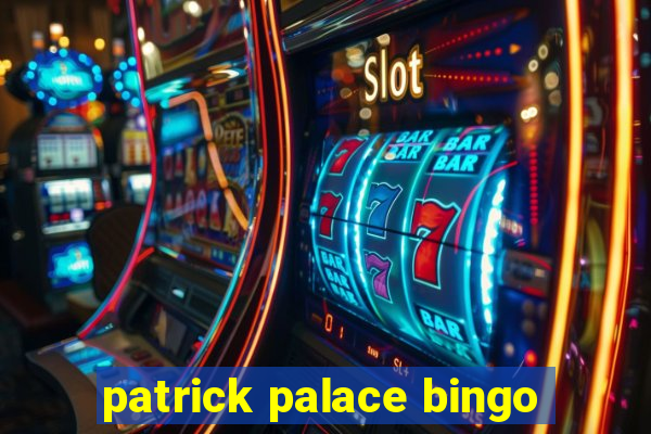 patrick palace bingo