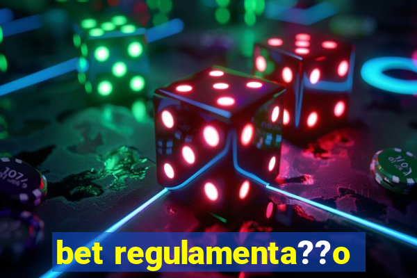 bet regulamenta??o