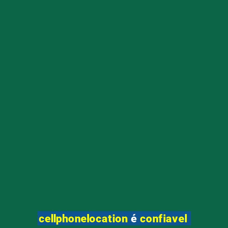 cellphonelocation é confiavel