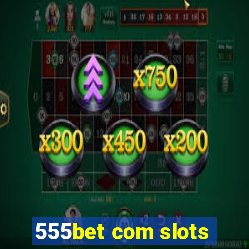 555bet com slots