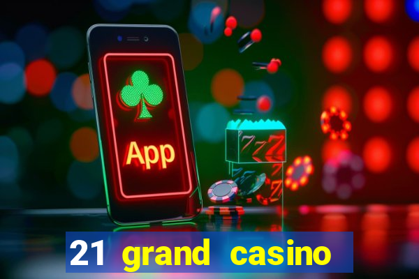 21 grand casino sign in