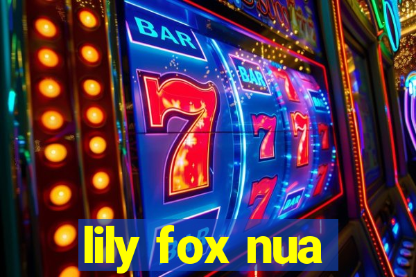 lily fox nua